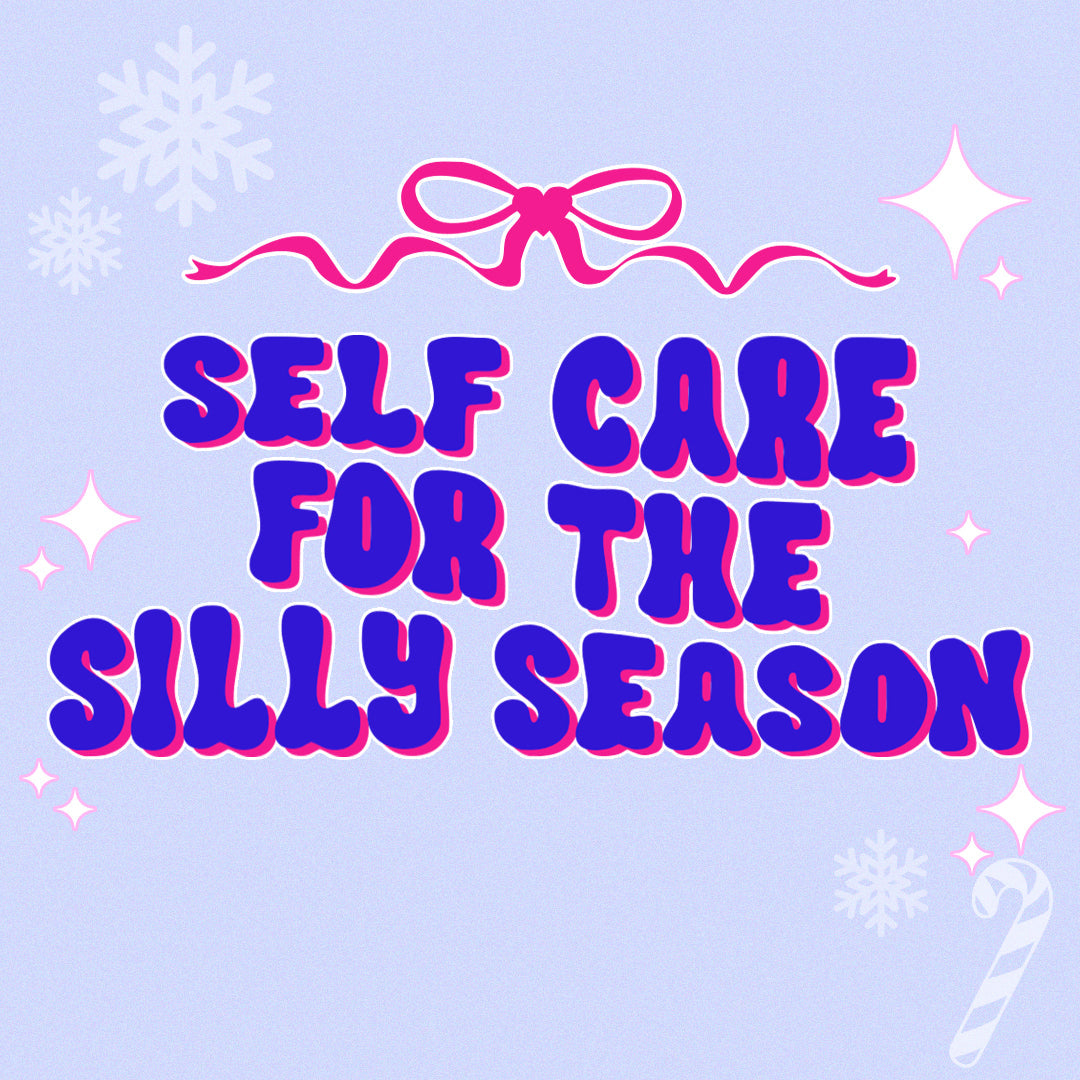 Self Care for the Silly Season