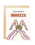 YOU'RE MY MAIN SQUEEZE CARD 2.0