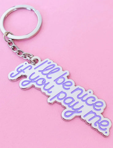 I'LL BE NICE IF YOU PAY ME KEYCHAIN