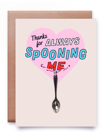 THANKS FOR ALWAYS SPOONING ME CARD